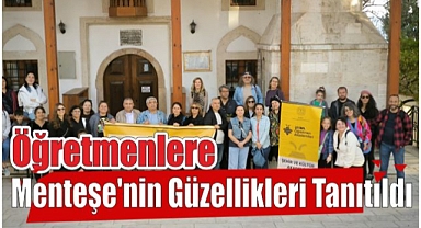 Öğretmenlere Menteşe’nin Güzellikleri Tanıtıldı