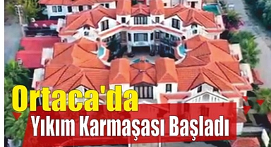 Ortaca’da Yıkım Karmaşası Başladı