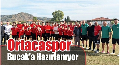 Ortacaspor Bucak’a Hazırlanıyor