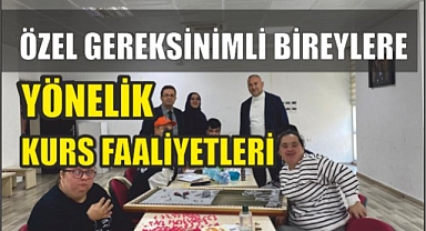 ÖZEL GEREKSİNİMLİ BİREYLERE YÖNELİK KURS FAALİYETLERİ