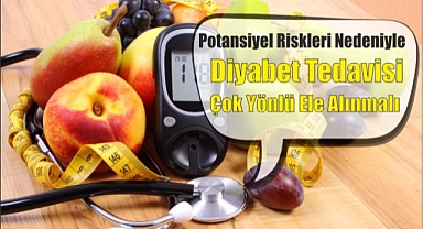 Potansiyel Riskleri Nedeniyle Diyabet Tedavisi Çok Yönlü Ele Alınmalı