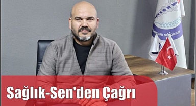 Sağlık-Sen’den Çağrı