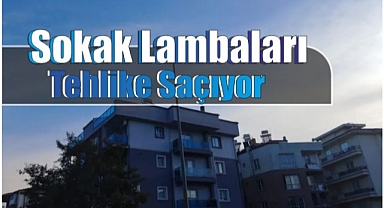 Sokak Lambaları Tehlike Saçıyor