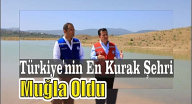 Türkiye’nin En Kurak Şehri Muğla Oldu