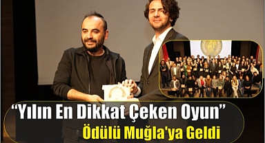 “Yılın En Dikkat Çeken Oyun” Ödülü Muğla’ya Geldi