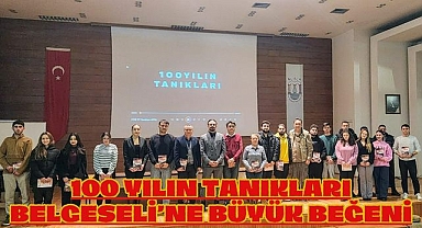 100 YILIN TANIKLARI BELGESELİ’NE BÜYÜK BEĞENİ