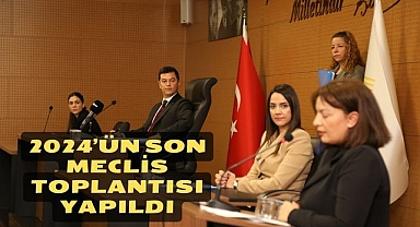 2024’ÜN SON MECLİS TOPLANTISI YAPILDI