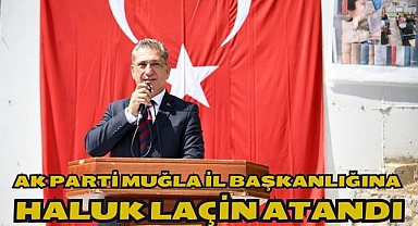 AK Parti Muğla İl Başkanlığına Haluk Laçin Atandı 