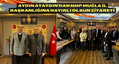 Aydın Ayaydın’dan MHP Muğla İl Başkanlığına hayırlı olsun ziyareti