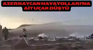 Azerbaycan Havayolları'na ait uçak düştü