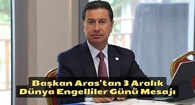 Başkan Aras’tan 3 Aralık Dünya Engelliler Günü Mesajı