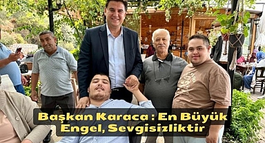 Başkan Karaca : En Büyük Engel, Sevgisizliktir