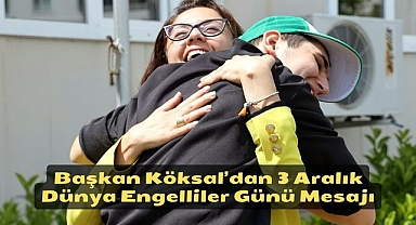 Başkan Köksal’dan 3 Aralık Dünya Engelliler Günü Mesajı