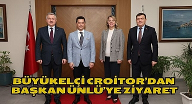 BÜYÜKELÇİ CROİTOR’DAN BAŞKAN ÜNLÜ’YE ZİYARET