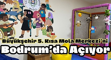 Büyükşehir 5. Kısa Mola Merkezi’ni Bodrum’da Açıyor