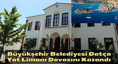 Büyükşehir Belediyesi Datça Yat Limanı Davasını Kazandı