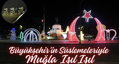 Büyükşehir’in Süslemeleriyle Muğla Işıl Işıl