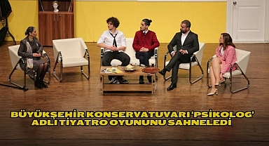 Büyükşehir Konservatuvarı ‘Psikolog’ Adlı Tiyatro Oyununu Sahneledi 