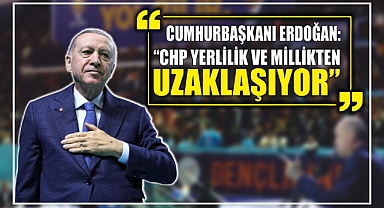 Cumhurbaşkanı Erdoğan: “CHP yerlilik ve millikten uzaklaşıyor”