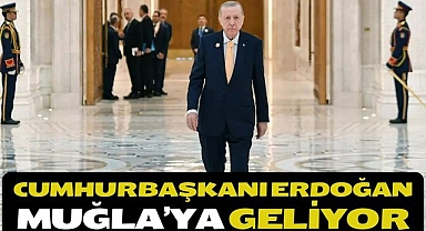 Cumhurbaşkanı Erdoğan Muğla’ya geliyor