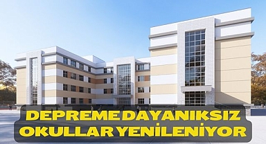 Depreme Dayanıksız Okullar Yenileniyor