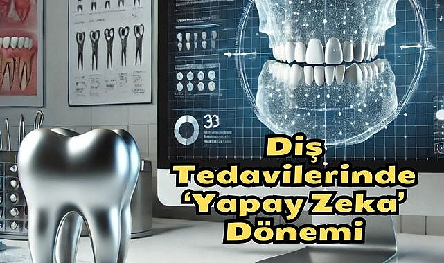 Diş Tedavilerinde ‘Yapay Zeka’ Dönemi