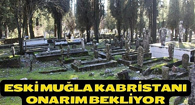 Eski Muğla Kabristanı onarım bekliyor