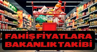 Fahiş Fiyatlara Bakanlık Takibi