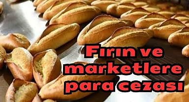 Fırın ve marketlere para cezası