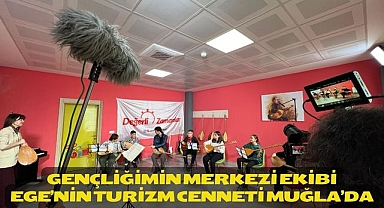 GENÇLİĞİMİN MERKEZİ EKİBİ EGE’NİN TURİZM CENNETİ MUĞLA’DA