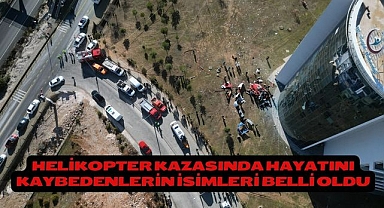 Helikopter kazasında hayatını kaybedenlerin isimleri belli oldu