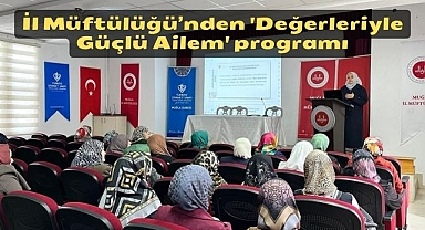 İl Müftülüğü’nden 'Değerleriyle Güçlü Ailem' programı