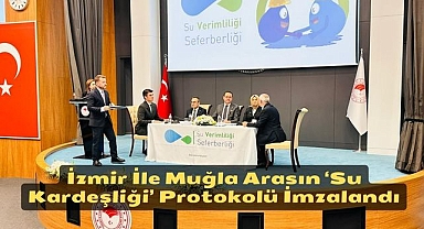 İzmir İle Muğla Arasın ‘Su Kardeşliği’ Protokolü İmzalandı