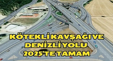 Kötekli Kavşağı ve Denizli Yolu 2025’te Tamam