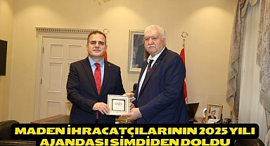 Maden ihracatçılarının 2025 yılı ajandası şimdiden doldu