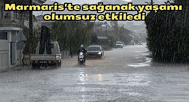 Marmaris'te sağanak yaşamı olumsuz etkiledi