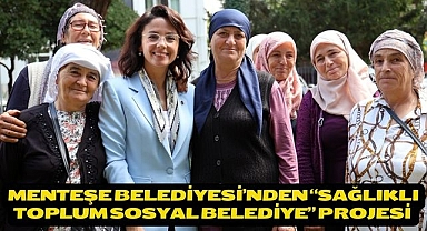 Menteşe Belediyesi’nden “Sağlıklı Toplum Sosyal Belediye” Projesi 