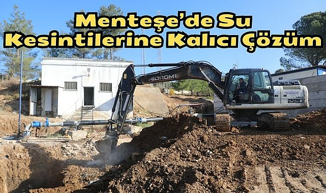 Menteşe’de Su Kesintilerine Kalıcı Çözüm