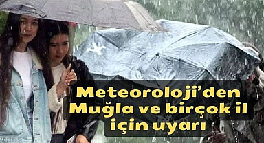 Meteoroloji’den Muğla ve birçok il için uyarı
