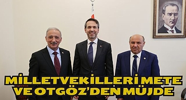MİLLETVEKİLLERİ METE VE OTGÖZ’DEN MÜJDE