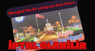 Muğla’da ki ulaşım kartları iptal olabilir
