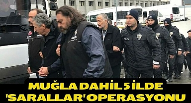 Muğla Dahil 5 ilde 'Sarallar' operasyonu