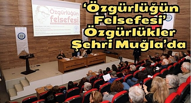  ‘Özgürlüğün Felsefesi’ Özgürlükler Şehri Muğla’da 