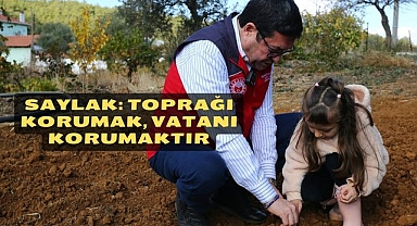 SAYLAK: TOPRAĞI KORUMAK, VATANI KORUMAKTIR