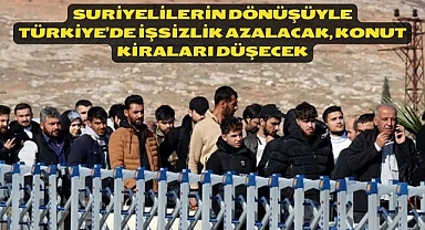 Suriyelilerin dönüşüyle Türkiye’de işsizlik azalacak, konut kiraları düşecek