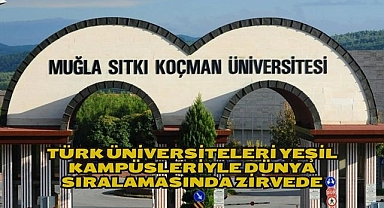 Türk üniversiteleri yeşil kampüsleriyle dünya sıralamasında zirvede