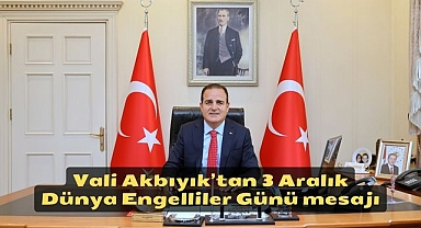 Vali Akbıyık’tan 3 Aralık Dünya Engelliler Günü mesajı