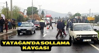 Yatağan’da sollama kavgası 