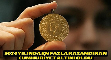 2024 yılında en fazla kazandıran cumhuriyet altını oldu