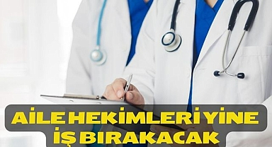 Aile hekimleri yine iş bırakacak